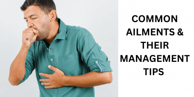 COMMON AILMENTS & THEIR MANAGEMENT TIPS
